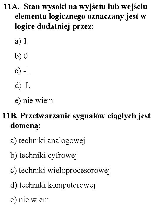 11 A. Stan wysoki na wyjściu lub wejściu elementu logicznego oznaczany jest w logice