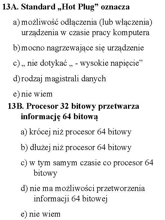 13 A. Standard „Hot Plug” oznacza a) możliwość odłączenia (lub włączenia) urządzenia w czasie