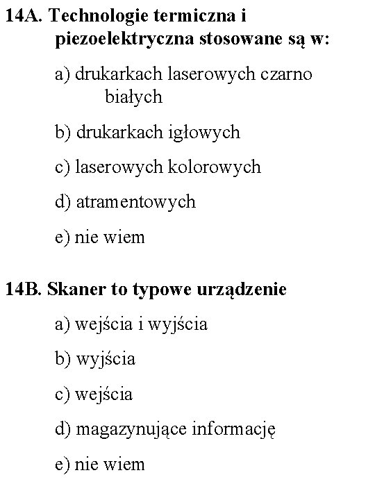 14 A. Technologie termiczna i piezoelektryczna stosowane są w: a) drukarkach laserowych czarno białych