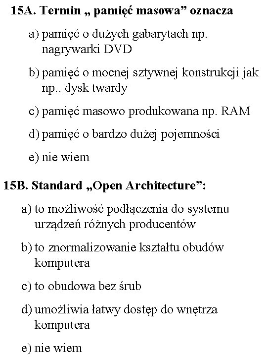 15 A. Termin „ pamięć masowa” oznacza a) pamięć o dużych gabarytach np. nagrywarki