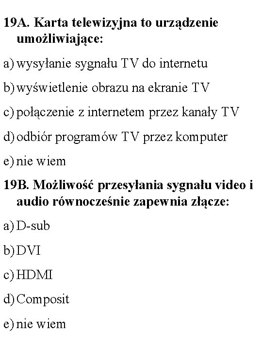 19 A. Karta telewizyjna to urządzenie umożliwiające: a) wysyłanie sygnału TV do internetu b)