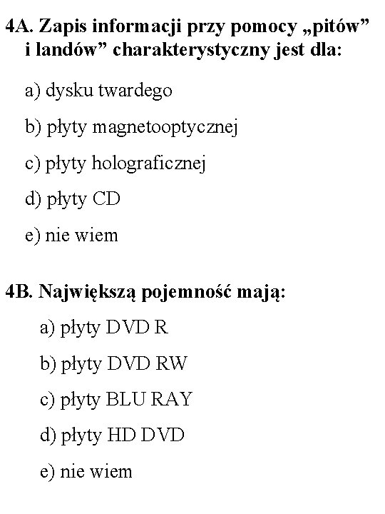 4 A. Zapis informacji przy pomocy „pitów” i landów” charakterystyczny jest dla: a) dysku