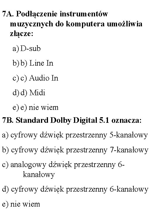 7 A. Podłączenie instrumentów muzycznych do komputera umożliwia złącze: a) D-sub b) b) Line