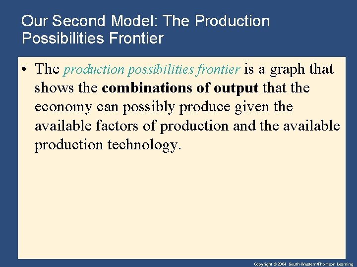 Our Second Model: The Production Possibilities Frontier • The production possibilities frontier is a