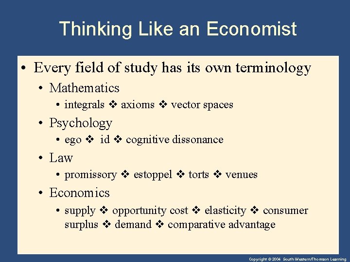 Thinking Like an Economist • Every field of study has its own terminology •