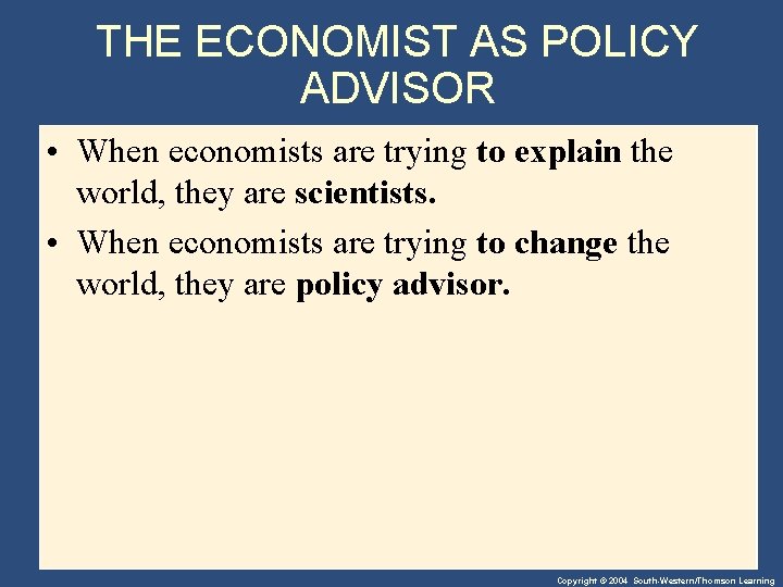 THE ECONOMIST AS POLICY ADVISOR • When economists are trying to explain the world,