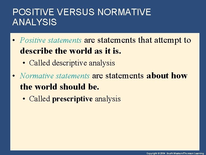 POSITIVE VERSUS NORMATIVE ANALYSIS • Positive statements are statements that attempt to describe the