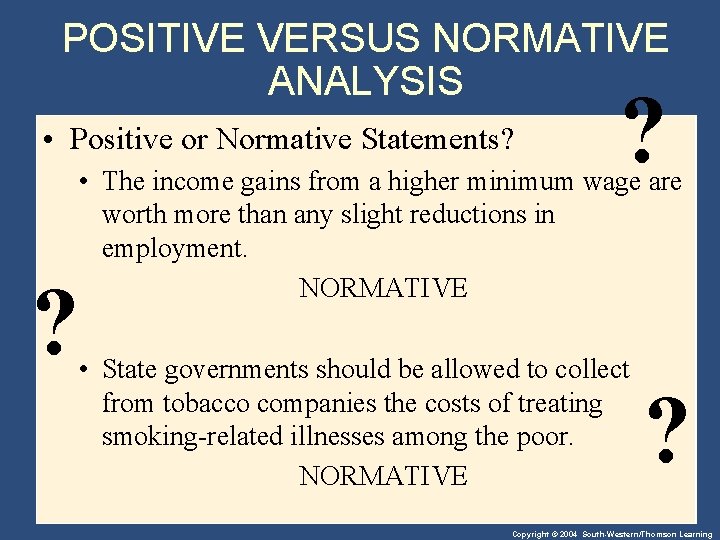 POSITIVE VERSUS NORMATIVE ANALYSIS • Positive or Normative Statements? ? ? • The income