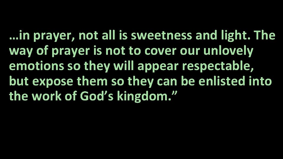 …in prayer, not all is sweetness and light. The way of prayer is not