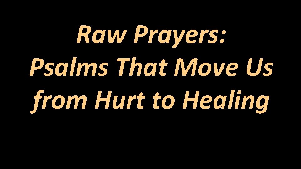 Raw Prayers: Psalms That Move Us from Hurt to Healing 