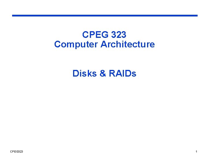 CPEG 323 Computer Architecture Disks & RAIDs CPEG 323 1 