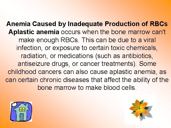 Anemia Caused by Inadequate Production of RBCs Aplastic anemia occurs when the bone marrow