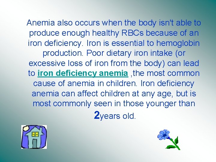 Anemia also occurs when the body isn't able to produce enough healthy RBCs because