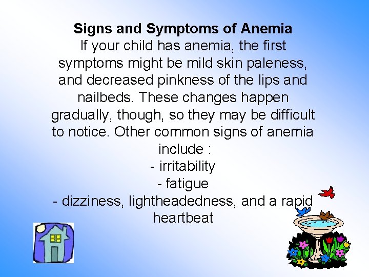 Signs and Symptoms of Anemia If your child has anemia, the first symptoms might