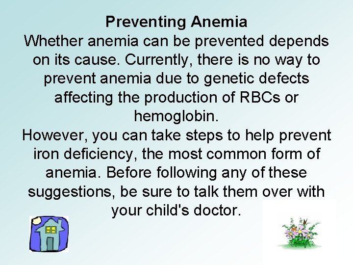 Preventing Anemia Whether anemia can be prevented depends on its cause. Currently, there is