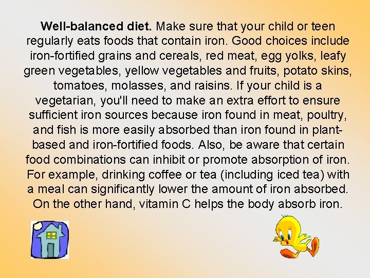 Well-balanced diet. Make sure that your child or teen regularly eats foods that contain