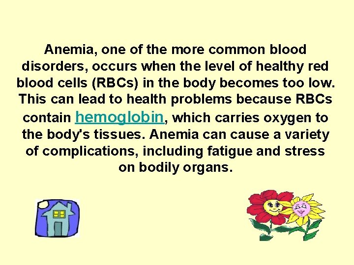 Anemia, one of the more common blood disorders, occurs when the level of healthy