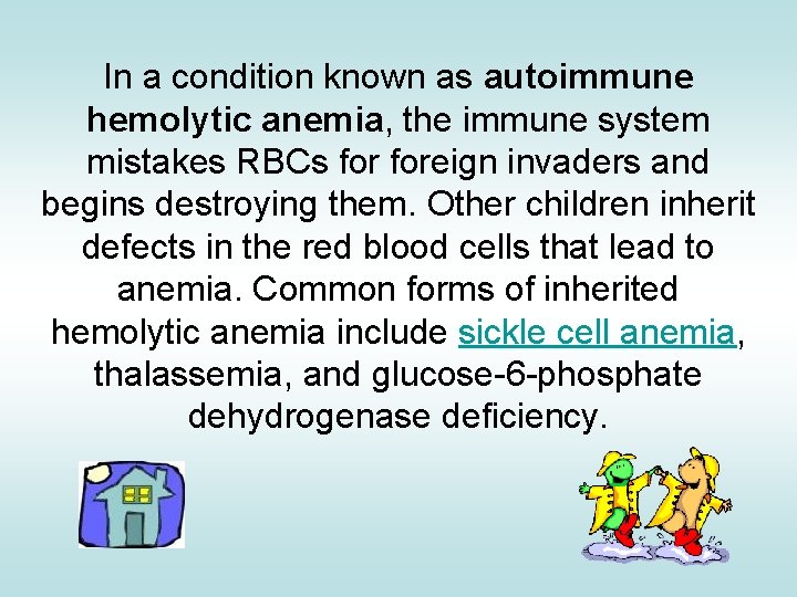 In a condition known as autoimmune hemolytic anemia, the immune system mistakes RBCs foreign