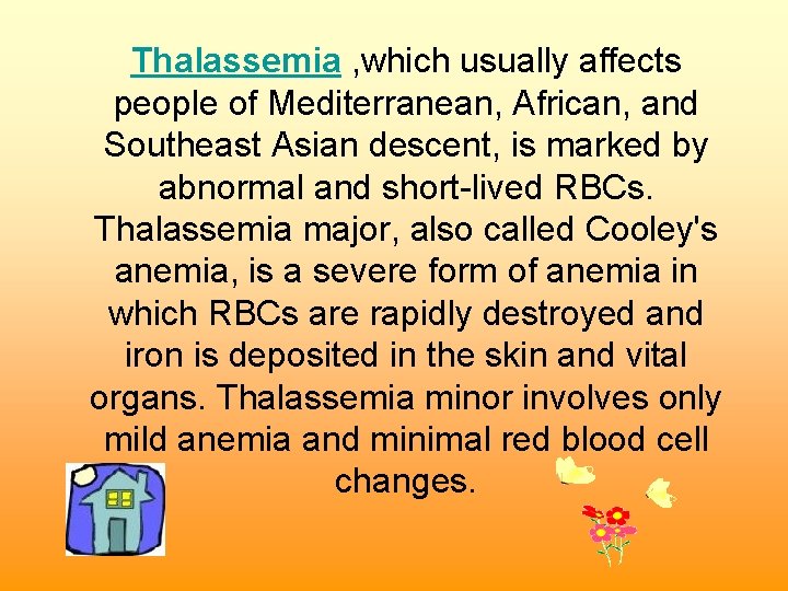 Thalassemia , which usually affects people of Mediterranean, African, and Southeast Asian descent, is