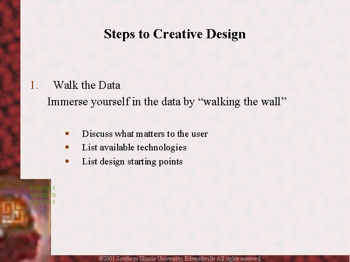 Steps to Creative Design 1. Walk the Data Immerse yourself in the data by