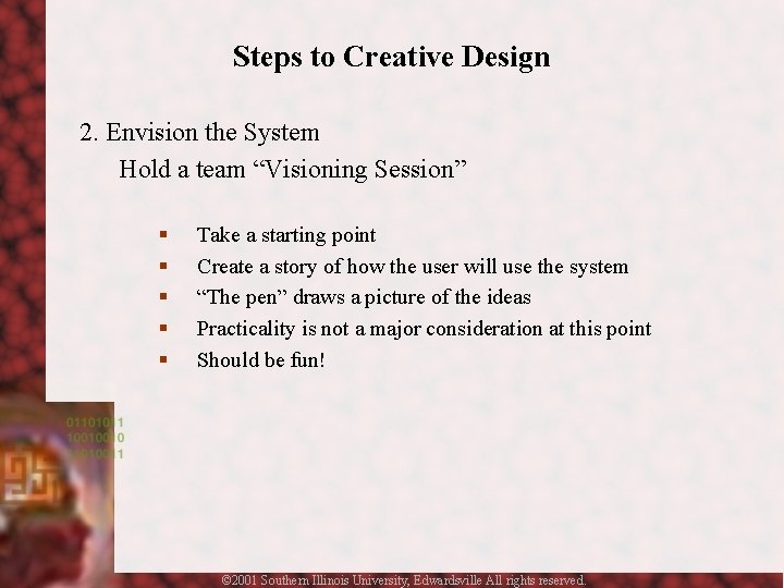 Steps to Creative Design 2. Envision the System Hold a team “Visioning Session” §
