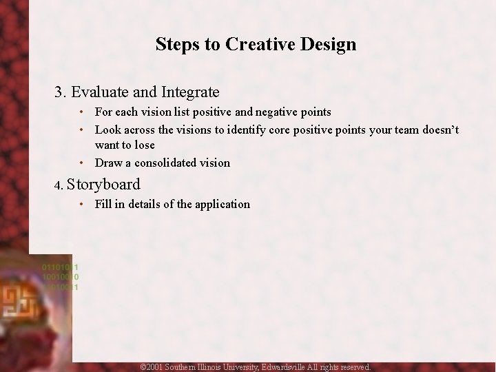 Steps to Creative Design 3. Evaluate and Integrate • For each vision list positive