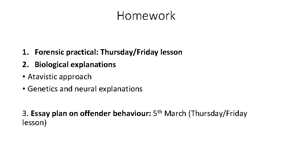 Homework 1. Forensic practical: Thursday/Friday lesson 2. Biological explanations • Atavistic approach • Genetics