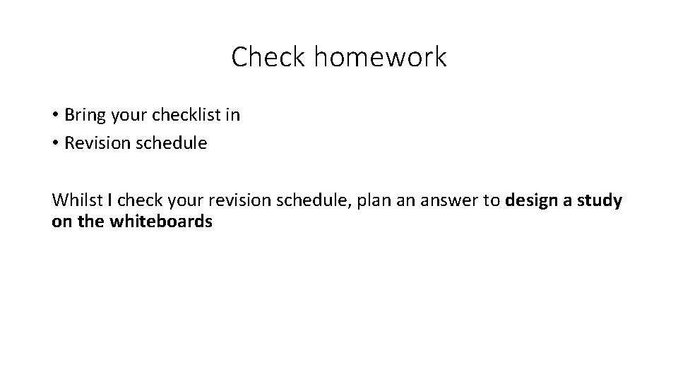 Check homework • Bring your checklist in • Revision schedule Whilst I check your
