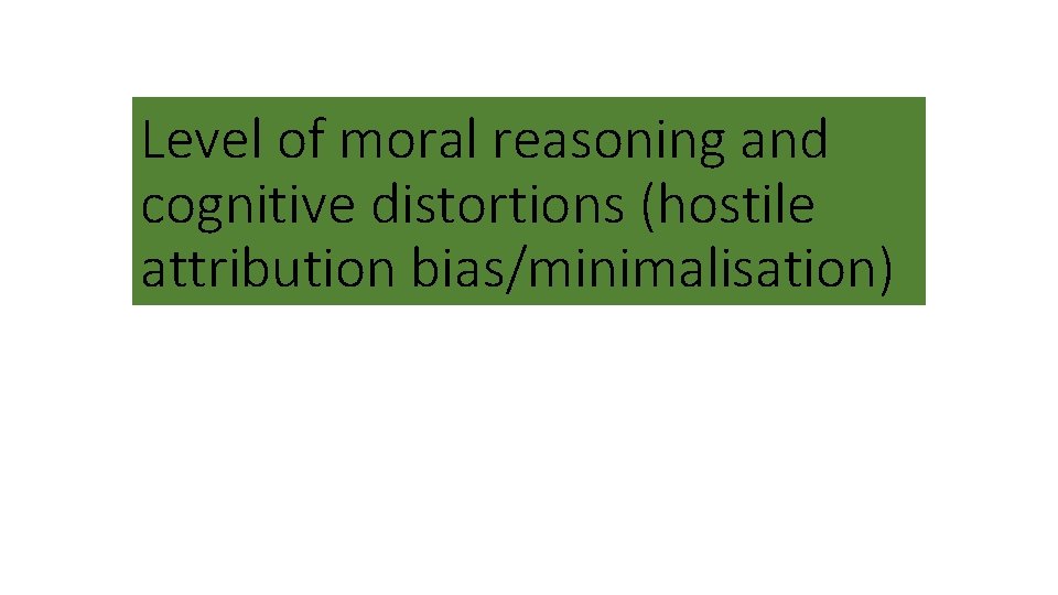Level of moral reasoning and cognitive distortions (hostile attribution bias/minimalisation) 