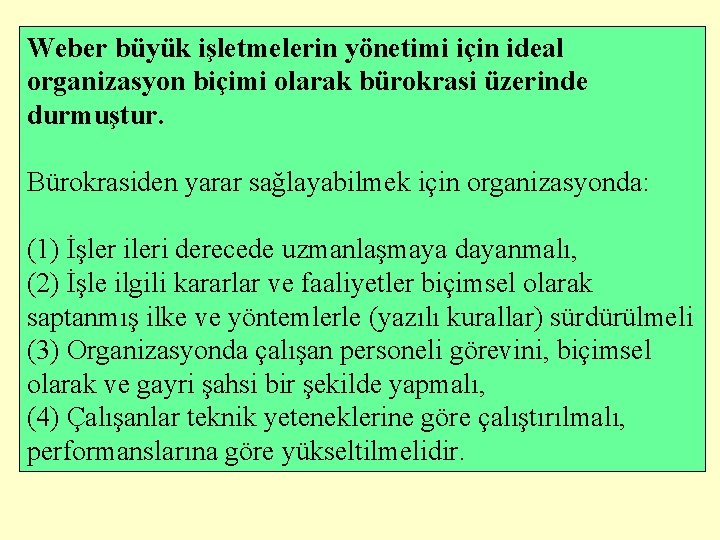 Weber büyük işletmelerin yönetimi için ideal organizasyon biçimi olarak bürokrasi üzerinde durmuştur. Bürokrasiden yarar