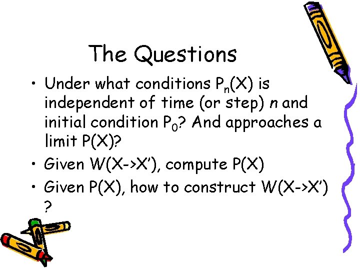 The Questions • Under what conditions Pn(X) is independent of time (or step) n