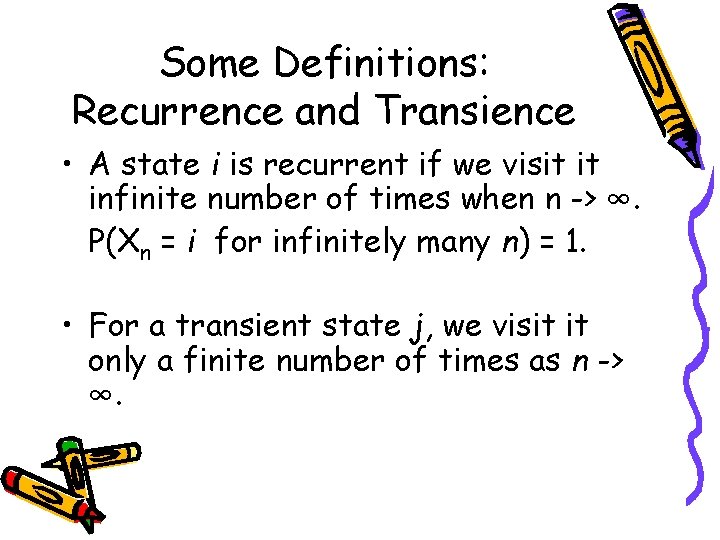 Some Definitions: Recurrence and Transience • A state i is recurrent if we visit