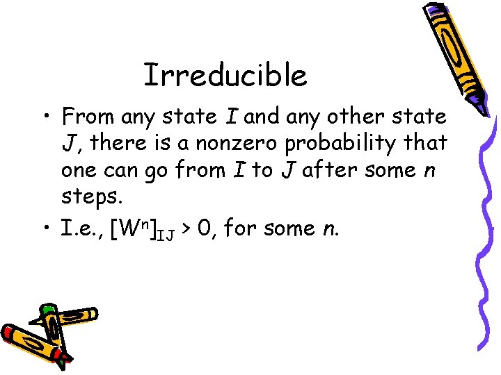 Irreducible • From any state I and any other state J, there is a