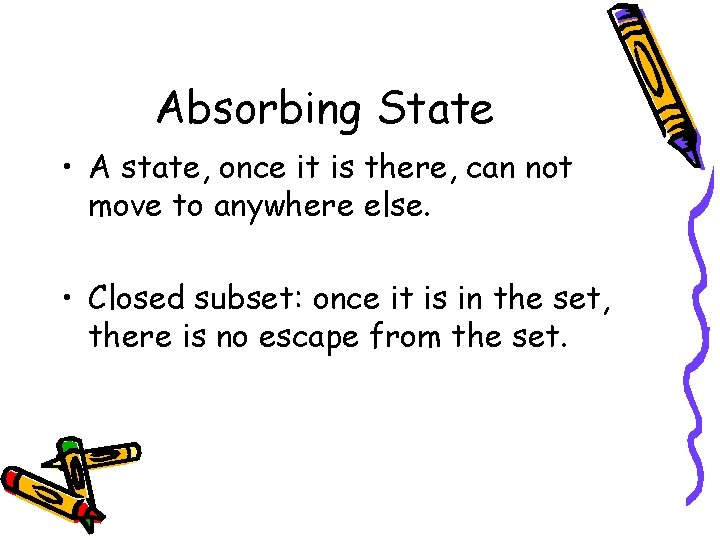 Absorbing State • A state, once it is there, can not move to anywhere