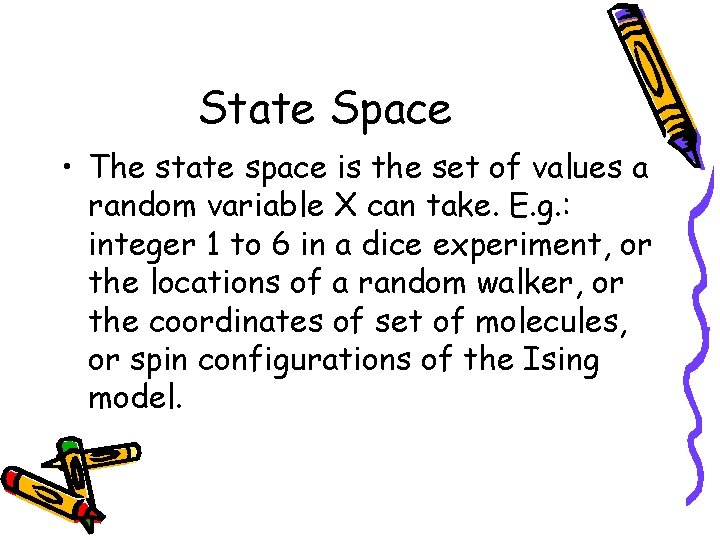 State Space • The state space is the set of values a random variable