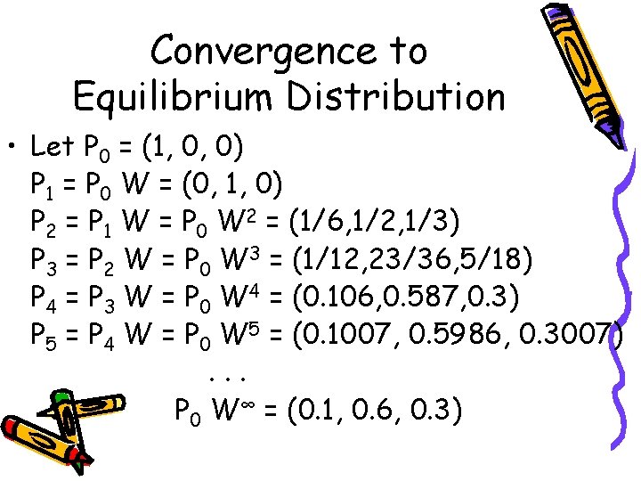 Convergence to Equilibrium Distribution • Let P 0 = (1, 0, 0) P 1