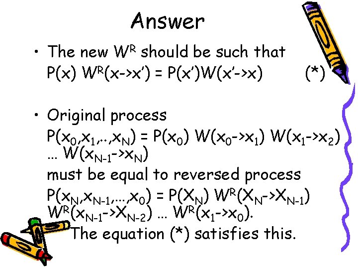 Answer • The new WR should be such that P(x) WR(x->x’) = P(x’)W(x’->x) (*)