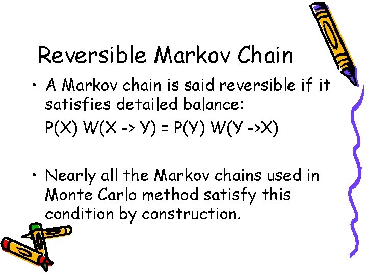 Reversible Markov Chain • A Markov chain is said reversible if it satisfies detailed
