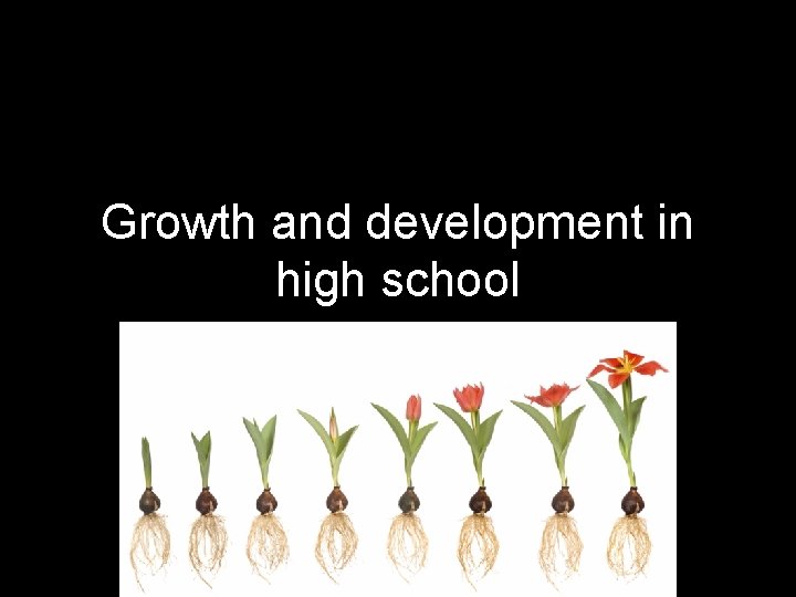 Growth and development in high school 