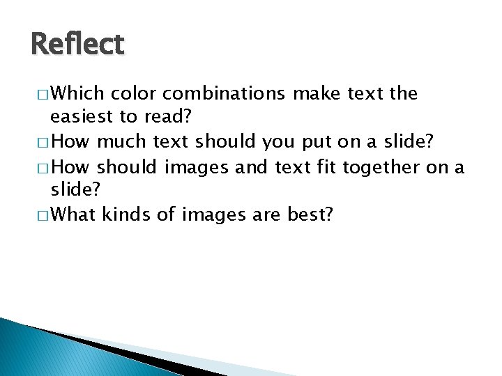 Reflect � Which color combinations make text the easiest to read? � How much