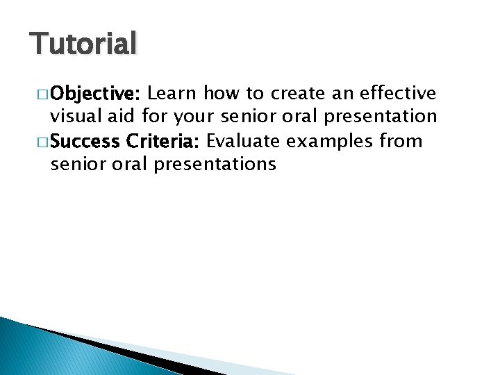 Tutorial � Objective: Learn how to create an effective visual aid for your senior