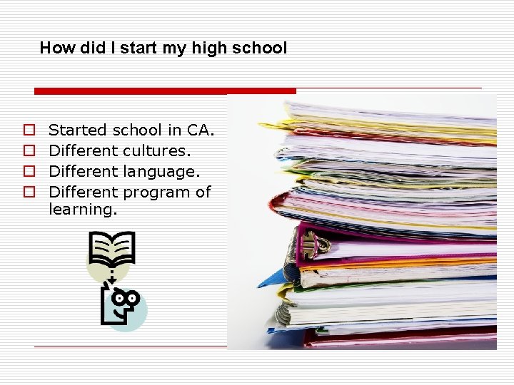 How did I start my high school o o Started school in CA. Different