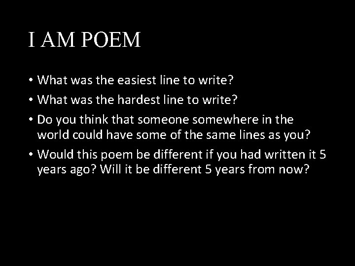 I AM POEM • What was the easiest line to write? • What was