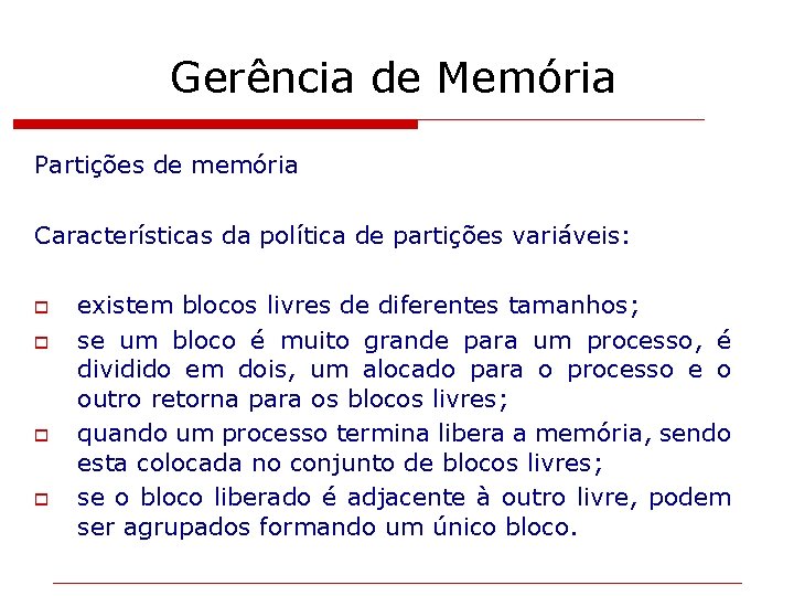 Gerência de Memória Partições de memória Características da política de partições variáveis: o o