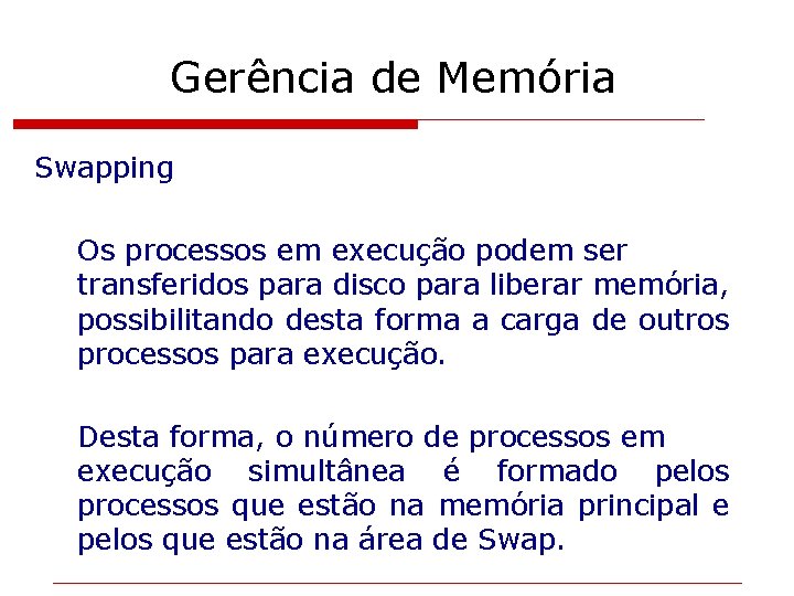 Gerência de Memória Swapping Os processos em execução podem ser transferidos para disco para
