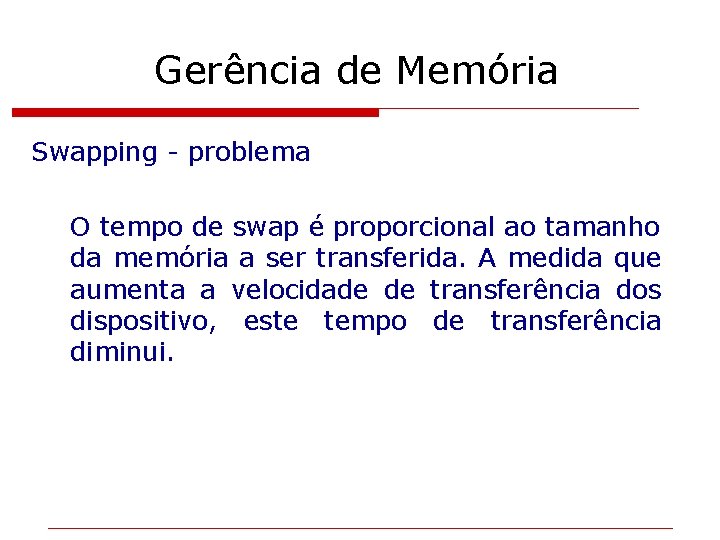 Gerência de Memória Swapping - problema O tempo de swap é proporcional ao tamanho