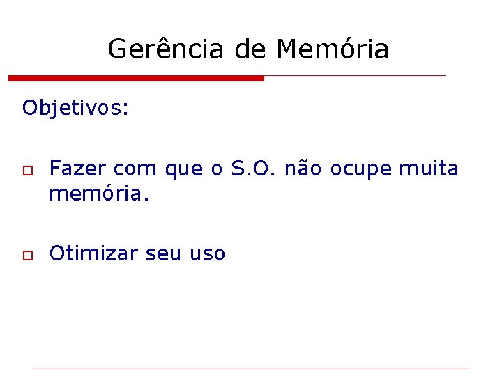 Gerência de Memória Objetivos: o o Fazer com que o S. O. não ocupe