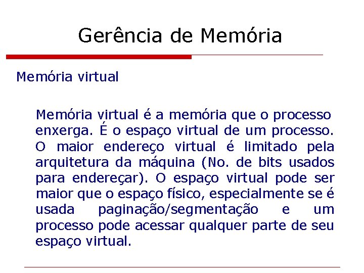 Gerência de Memória virtual é a memória que o processo enxerga. É o espaço