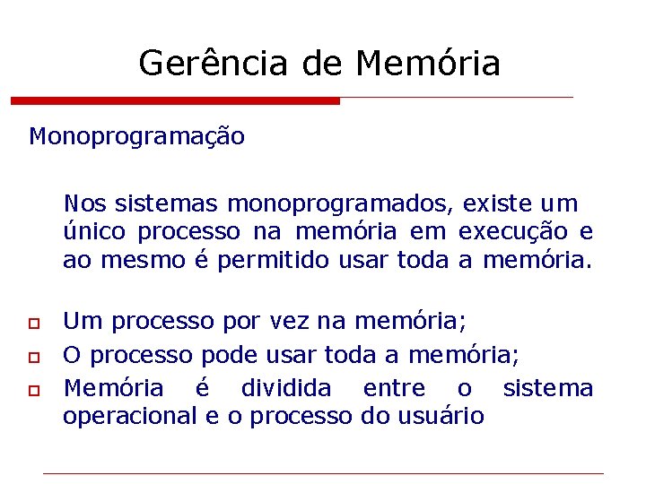 Gerência de Memória Monoprogramação Nos sistemas monoprogramados, existe um único processo na memória em