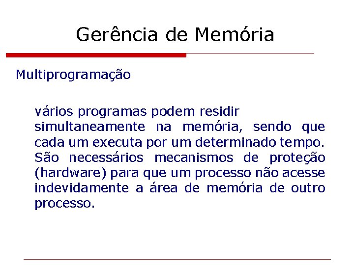 Gerência de Memória Multiprogramação vários programas podem residir simultaneamente na memória, sendo que cada